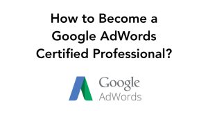 How to Become a Google AdWords Certified Professional (Google Partner)