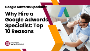 Why Hire a Google Adwords Specialist: Top 10 Reasons